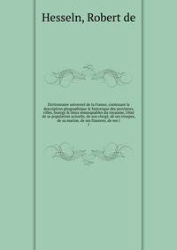 Dictionnaire universel de la France, contenant la description geographique & historique des provinces, villes, bourgs & lieux remarquables du royaume, l