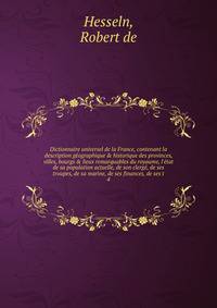 Dictionnaire universel de la France, contenant la description geographique & historique des provinces, villes, bourgs & lieux remarquables du royaume, l