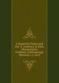 A Sumerian Palace and the "A" cemetery at Kish, Mesopotamia