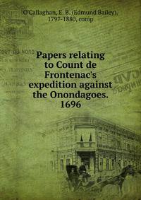 Papers relating to Count de Frontenac's expedition against the Onondagoes. 1696