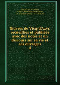 ?uvres de Vicq-d'Azyr, recueillies et publie?es avec des notes et un discours sur sa vie et ses ouvrages