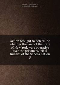 Action brought to determine whether the laws of the state of New York were operative over the prisoners, tribal Indians of the Seneca nation