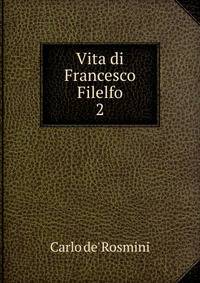 Vita di Francesco Filelfo.. 2