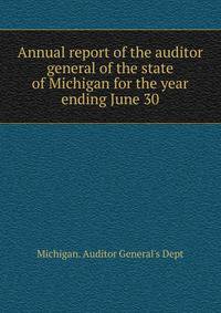 Annual report of the auditor general of the state of Michigan for the year ending June 30