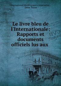 Le livre bleu de l'Internationale: Rapports et documents officiels lus aux .