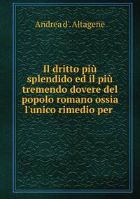 Il dritto pi? splendido ed il pi? tremendo dovere del popolo romano ossia l'unico rimedio per .