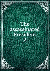 The assassinated President. 2