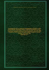 Investigation of un-American propaganda activities in the United States. Hearings before a Special Committee on Un-American Activities, House of Representatives, Seventy-fifth Congress, third session-Seventy-eighth Congress, second session, on H. Res. 282