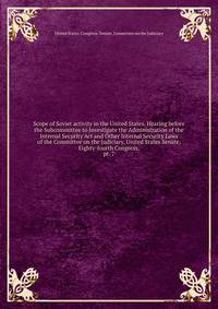 Scope of Soviet activity in the United States. Hearing before the Subcommittee to Investigate the Administration of the Internal Security Act and Other Internal Security Laws of the Committee on the Judiciary, United States Senate, Eighty-fourth Cong