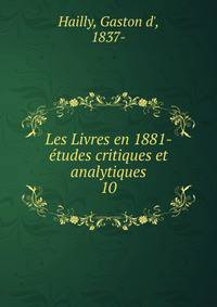 Les Livres en 1881- tudes critiques et analytiques. 10