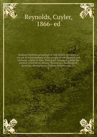 Hudson-Mohawk genealogical and family memoirs; a record of achievements of the people of the Hudson and Mohawk valleys in New York state, included within the present counties of Albany, Rensselaer, Washington, Saratoga, Montgomery, Fulton, Schenectad
