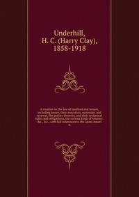 A treatise on the law of landlord and tenant, including leases, their execution, surrender, and renewal, the parties thererto, and their reciprocal rights and obligations, the various kinds of tenancy . &amp;c., &amp;c., with full references to the l
