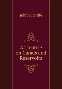 A Treatise on Canals and Reservoirs
