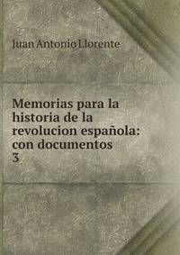 Memorias para la historia de la revolucion espa?ola: con documentos .
