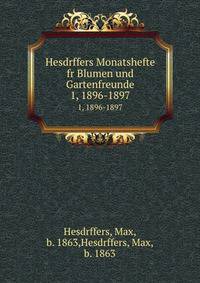 Hesdrffers Monatshefte fr Blumen und Gartenfreunde