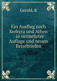 Ein Ausflug nach Kerkyra und Athen : in vermehrter Auflage und neuen Reisebriefen