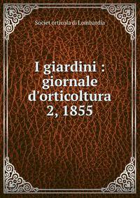 I giardini : giornale d'orticoltura