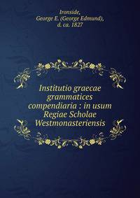 Institutio graecae grammatices compendiaria : in usum Regiae Scholae Westmonasteriensis