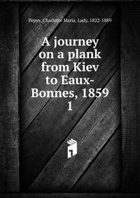 A journey on a plank from Kiev to Eaux-Bonnes, 1859
