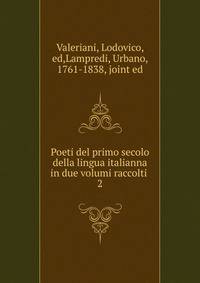 Poeti del primo secolo della lingua italianna in due volumi raccolti