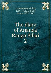 The diary of Ananda Ranga Pillai