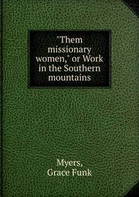 "Them missionary women," or Work in the Southern mountains
