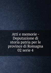 Atti e memorie. Deputazione di storia patria per le province di Romagna. Serie 4, Volume 2