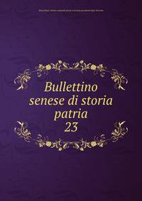 Bullettino senese di storia patria. 23