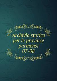 Archivio storico per le province parmensi. 07-08