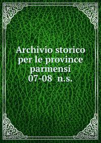 Archivio storico per le province parmensi. 07-08 n.s.