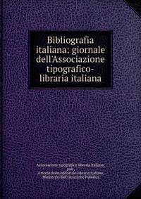Bibliografia italiana: giornale dell'Associazione tipografico-libraria italiana