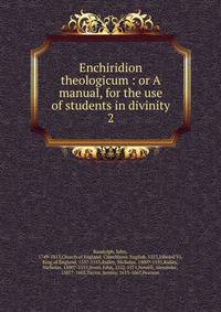 Enchiridion theologicum : or A manual, for the use of students in divinity. 2