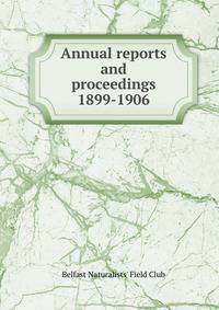 Annual reports and proceedings. 1899-1906