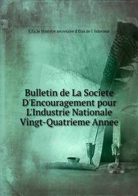 Bulletin de La Societe D'Encouragement pour L'Industrie Nationale Vingt-Quatrieme Annee