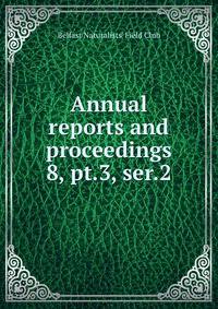 Annual reports and proceedings. 8, pt.3, ser.2