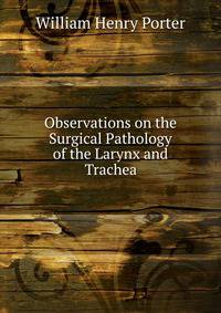 Observations on the Surgical Pathology of the Larynx and Trachea