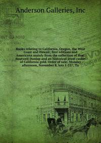 Books relating to California, Oregon, the West Coast and Hawaii; first editions and Americana mainly from the collection of Hon. Boutwell Dunlap and an historical jewel casket of California gold. Order of sale: Monday afternoon, November 8, lots 1-337; Tu
