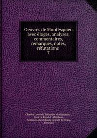Oeuvres de Montesquieu avec eloges, analyses, commentaires, remarques, notes, refutations .