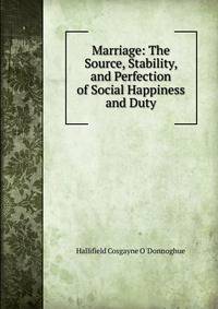 Marriage: The Source, Stability, and Perfection of Social Happiness and Duty