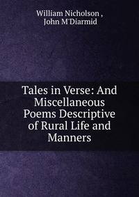 Tales in Verse: And Miscellaneous Poems Descriptive of Rural Life and Manners