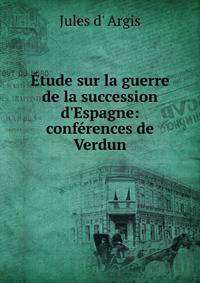 ?tude sur la guerre de la succession d'Espagne: conf?rences de Verdun