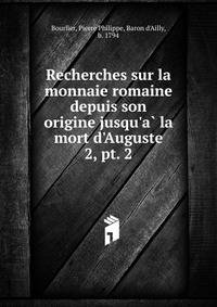 Recherches sur la monnaie romaine depuis son origine jusqu'a? la mort d'Auguste