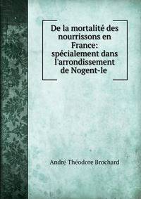 De la mortalit? des nourrissons en France: sp?cialement dans l'arrondissement de Nogent-le .