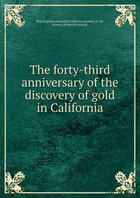 The forty-third anniversary of the discovery of gold in California