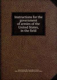 Instructions for the government of armies of the United States, in the field