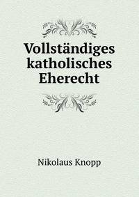 Vollstandiges katholisches Eherecht