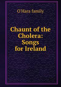 Chaunt of the Cholera: Songs for Ireland