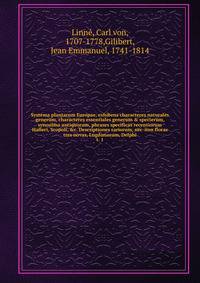Systema plantarum Europae, exhibens characteres naturales generum, characteres essentiales generum & specierum, synonima antiquorum, phrases specificas recentiorum Halleri, Scopoli, &c. Descriptiones rariorum, nec-non floras tres novas, Lugdunaeam, Delphi