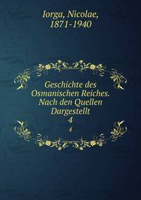 Geschichte des Osmanischen Reiches. Nach den Quellen Dargestellt