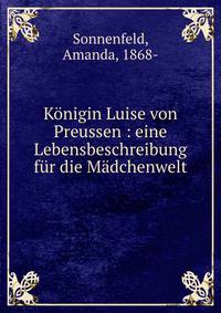 K?nigin Luise von Preussen : eine Lebensbeschreibung f?r die M?dchenwelt